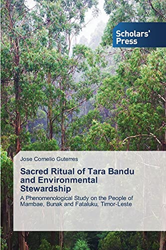 Sacred Ritual of Tara Bandu and Environmental Stewardship: A Phenomenological Study on the People of Mambae, Bunak and Fataluku, Timor-Leste