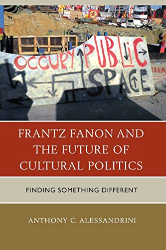 Frantz Fanon and the Future of Cultural Politics: Finding Something Different