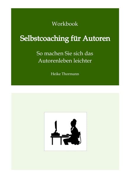 Workbook: Selbstcoaching für Autoren: So machen Sie sich das Autorenleben leichter