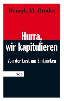 Hurra, wir kapitulieren! Von der Lust am Einknicken