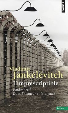 L'imprescriptible : pardonner ? Dans l'honneur et la dignité