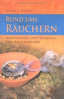 Rund ums Räuchern - Anwendung und Wirkung von Räucherwerk - (alte Ausgabe)