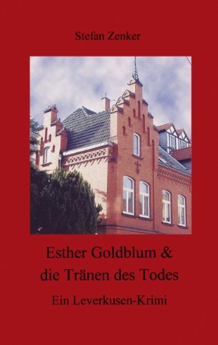 Esther Goldblum & die Tränen des Todes: Ein Leverkusen-Krimi