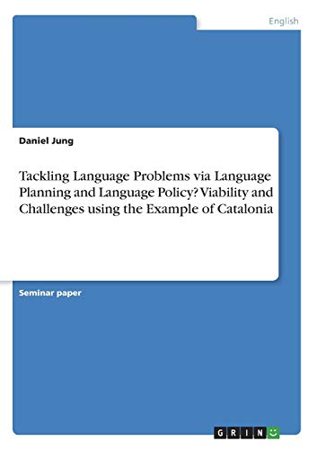 Tackling Language Problems via Language Planning and Language Policy? Viability and Challenges using the Example of Catalonia
