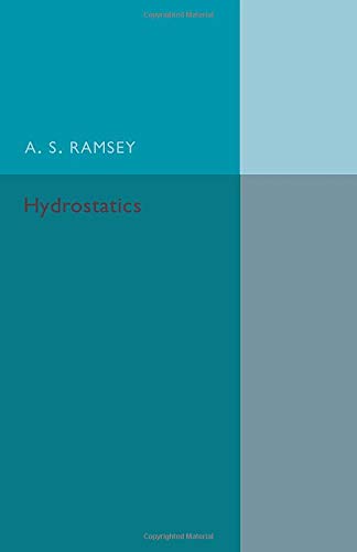 Ramsey, A. S. Hydrostatics, A Text-Book For The Use Of First Year Students At The Universities And For The Higher Divisions In Schools