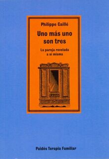 Uno más uno son tres : la pareja revelada a sí misma (TERAPIA FAMILAR, Band 51)