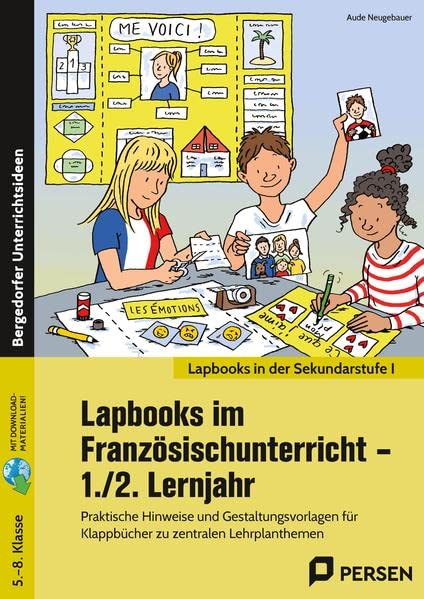 Lapbooks im Französischunterricht - 1./2. Lernjahr: Praktische Hinweise und Gestaltungsvorlagen für Klappbücher zu zentralen Lehrplanthemen (5. bis 8. Klasse) (Lapbooks in der Sekundarstufe I)
