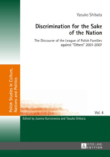 Discrimination for the Sake of the Nation: The Discourse of the League of Polish Families against «Others» 2001-2007 (Polish Studies in Culture, Nations and Politics)