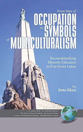 From Sites of Occupation to Symbols of Multiculturalism: Re-Conceptualizing Minority Education in Post-Soviet Latvia (Hc) (Research in Multicultural Education And International Perspectives)
