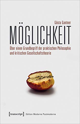 Möglichkeit: Über einen Grundbegriff der praktischen Philosophie und kritischen Gesellschaftstheorie (Edition Moderne Postmoderne)