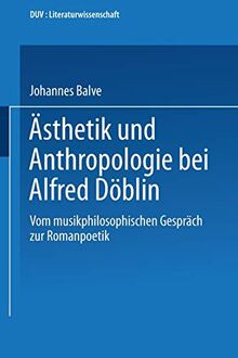 Ästhetik und Anthropologie bei Alfred Döblin: Vom Musikphilosophischen Gespräch zur Romanpoetik (DUV Sprachwissenschaft) (German Edition)
