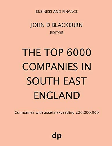 The Top 6000 Companies in South East England: Companies with assets exceeding £20,000,000 (Business and Finance)
