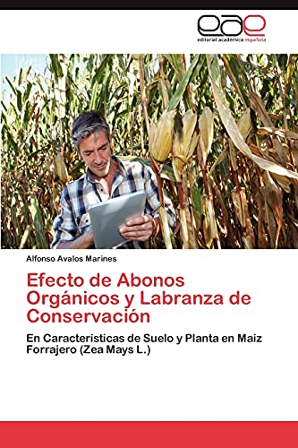 Efecto de Abonos Orgánicos y Labranza de Conservación: En Características de Suelo y Planta en Maíz Forrajero (Zea Mays L.)