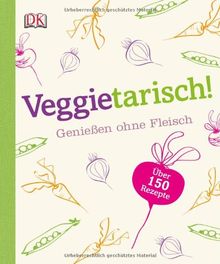 Veggietarisch! Genießen ohne Fleisch