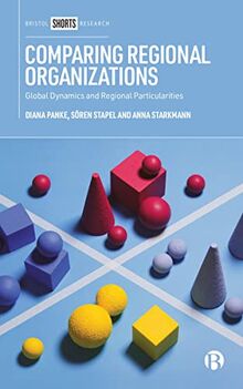 Comparing Regional Organizations: Global Dynamics and Regional Particularities