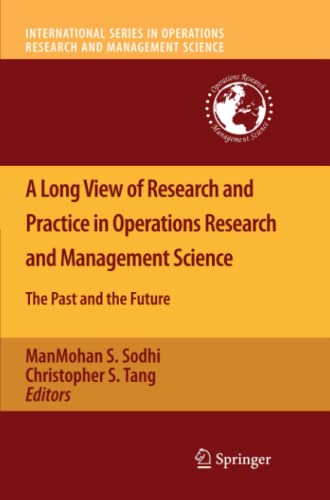 A Long View of Research and Practice in Operations Research and Management Science: The Past and the Future (International Series in Operations Research & Management Science, Band 148)