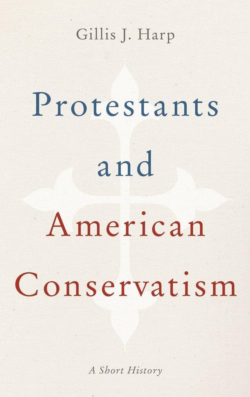PROTESTANTS & AMERICAN CONSERVATISM C: A Short History