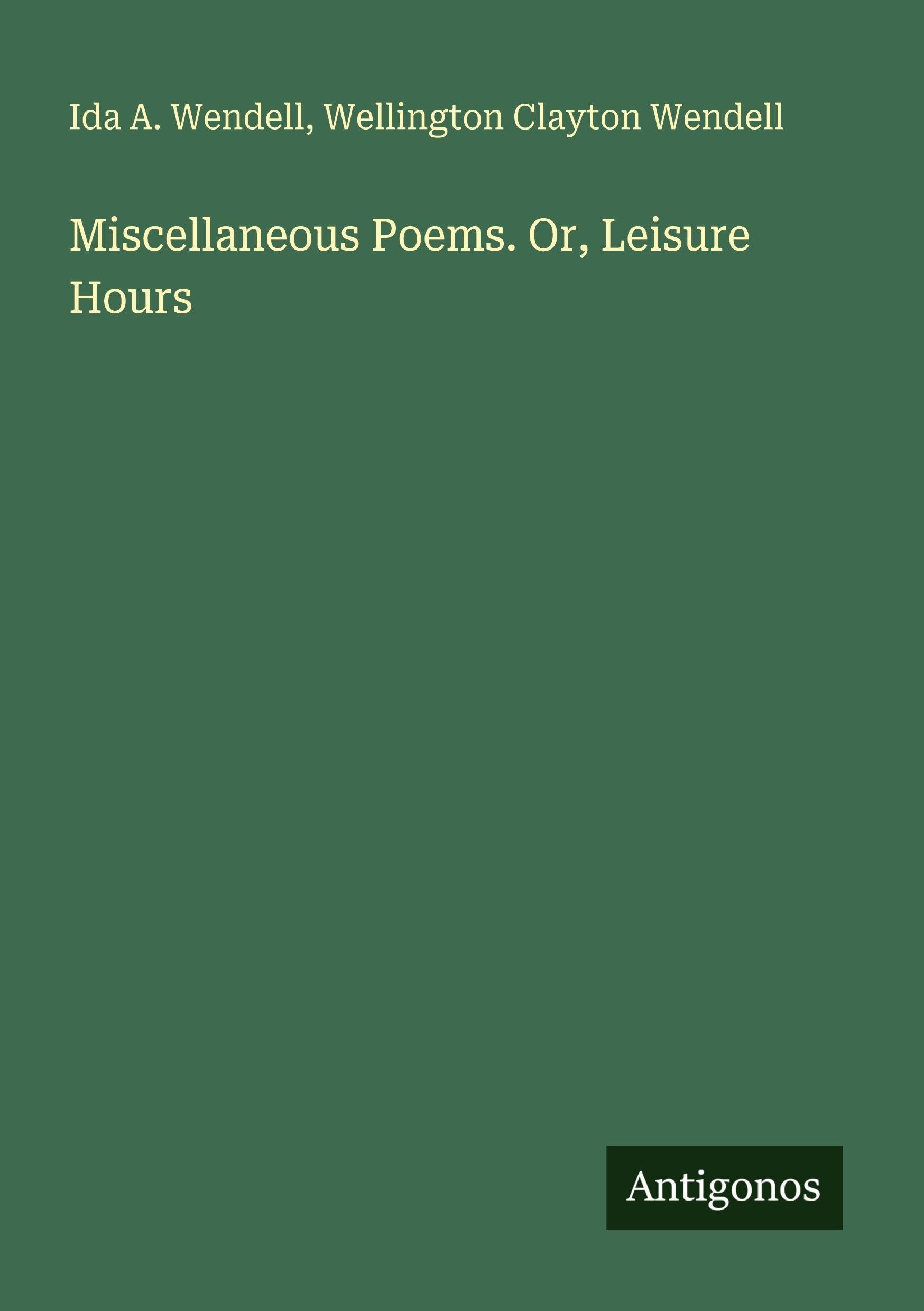 Miscellaneous Poems. Or, Leisure Hours