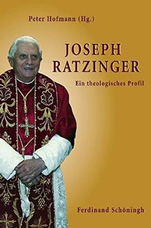 Joseph Ratzinger: Ein theologisches Profil