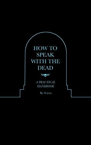 How to Speak With the Dead: A Practical Handbook