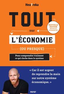 Tout sur l'économie (ou presque) : pour comprendre vraiment ce qui cloche dans le système