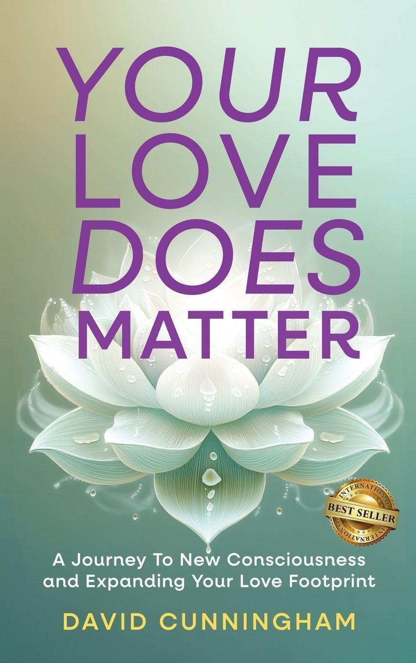 Your Love Does Matter: A Journey to New Consciousness and Expanding Your love Footprint