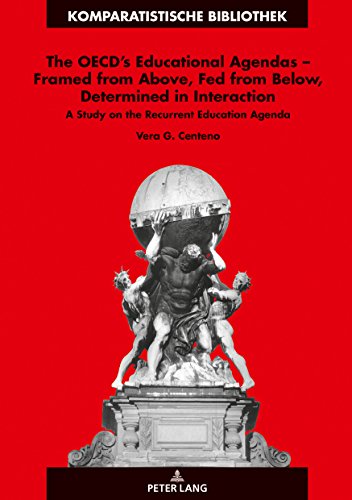 The OECD’s Educational Agendas – Framed from Above, Fed from Below, Determined in Interaction: A Study on the Recurrent Education Agenda ... Bibliothèque d'Études Comparatives, Band 28)