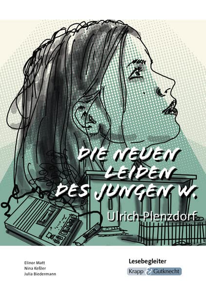 Die neuen Leiden des jungen W. – Ulrich Plenzdorf – Lesebegleiter: Interpretationshilfe, Arbeitsheft, Lernmittel, Heft, Schüerheft (Literatur im Unterricht: Sekundarstufe I)