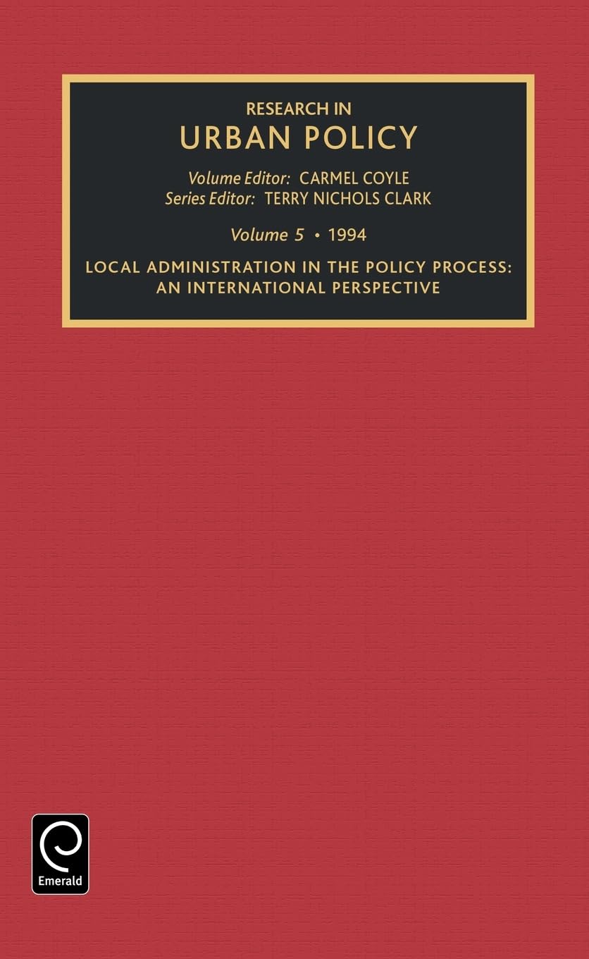 Research in Urban Policy: Local Administration in the Policy Process : An International Perspective: 1994