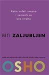 Biti zaljubljen : kako voleti svesno i vezivati se bez straha