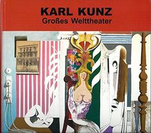 Karl Kunz. Grosses Welttheater: Gedächtnisausstellung zum 100. Geburtstag in der Toskanischen Säulenhalle Augsburg 2005