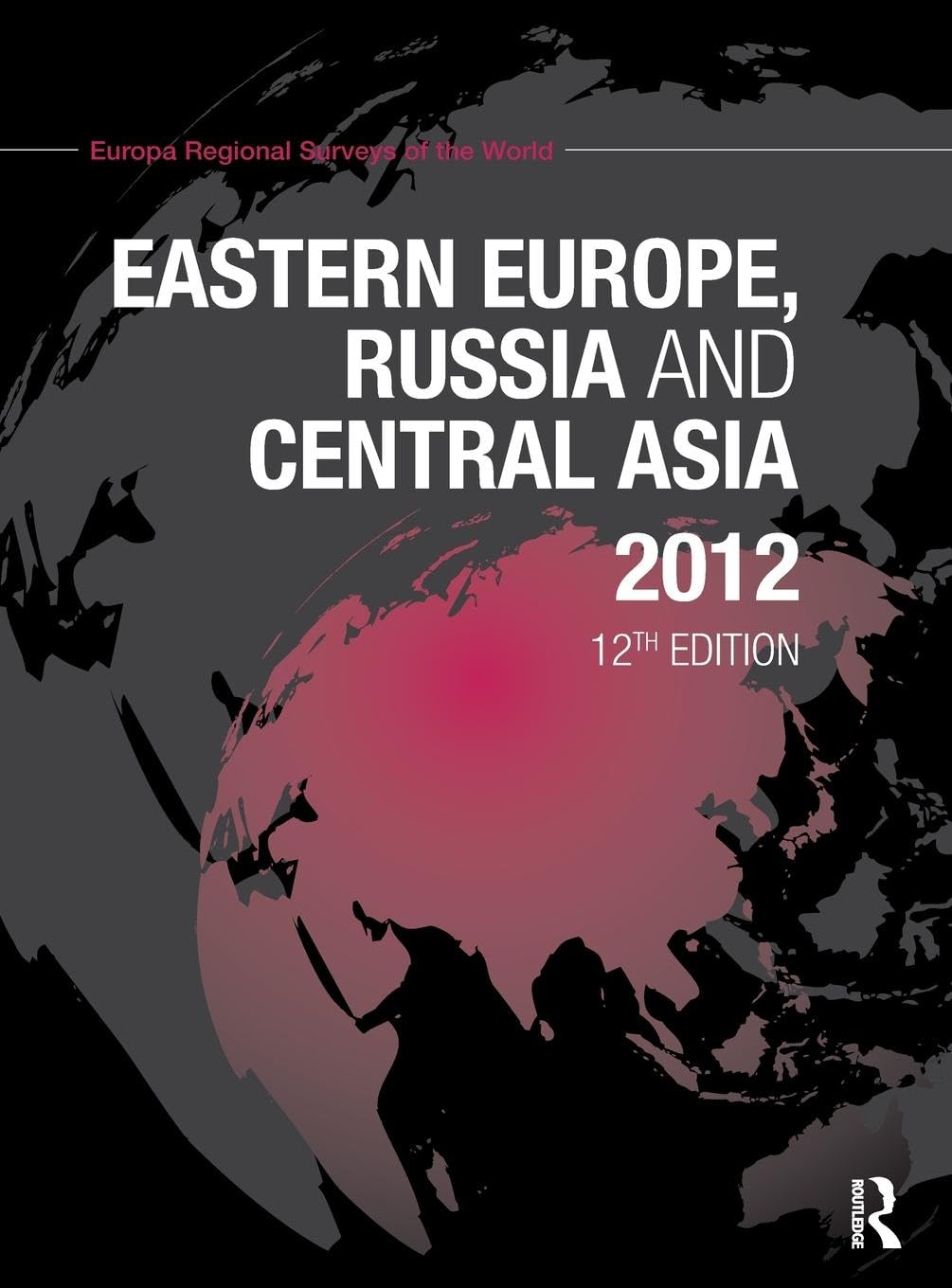 Eastern Europe, Russia and Central Asia 2012 (Europa Regional Surveys of the World)