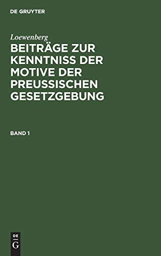 Loewenberg: Beiträge zur Kenntniß der Motive der Preußischen Gesetzgebung. Band 1: Bd. 1