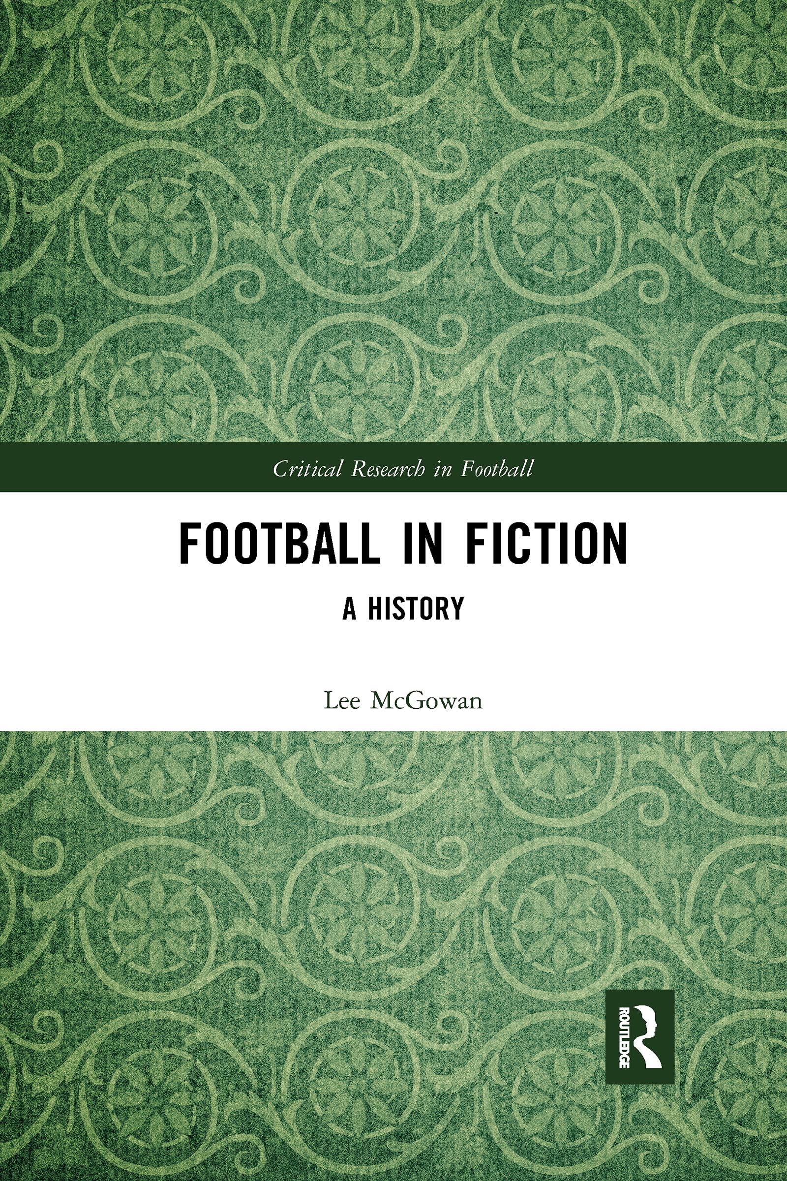 Football in Fiction: A History (Critical Research in Football)