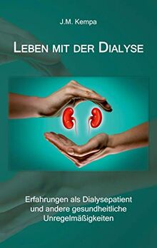 Leben mit der Dialyse: Erfahrungen als Dialysepatient und andere gesundheitliche Unregelmäßigkeiten