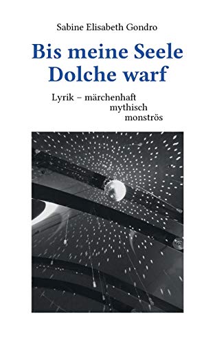 Bis meine Seele Dolche warf: Lyrik - märchenhaft, mythisch, monströs