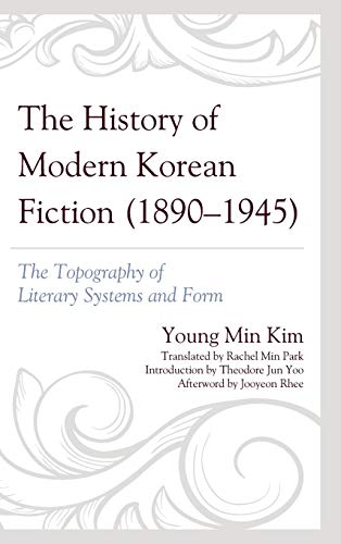 The History of Modern Korean Fiction (1890-1945): The Topography of Literary Systems and Form (Critical Studies in Korean Literature and Culture in Translation)