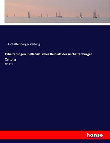 Erheiterungen, Belletristisches Beiblatt der Aschaffenburger Zeitung: Nr. 146