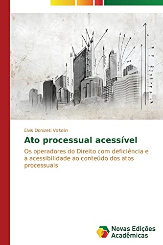 Ato processual acessível: Os operadores do Direito com deficiência e a acessibilidade ao conteúdo dos atos processuais