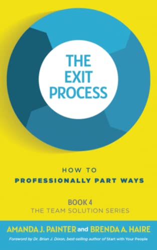 The Exit Process: How to Professionally Part Ways (The Team Solution Series, Band 4)