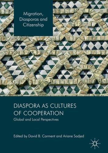 Diaspora as Cultures of Cooperation: Global and Local Perspectives (Migration, Diasporas and Citizenship)