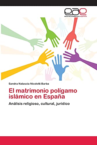 El matrimonio polígamo islámico en España: Análisis religioso, cultural, jurídico
