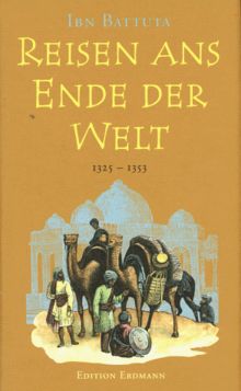 Reisen ans Ende der Welt. Das größte Abenteuer des Mittelalters. 1325 - 1353