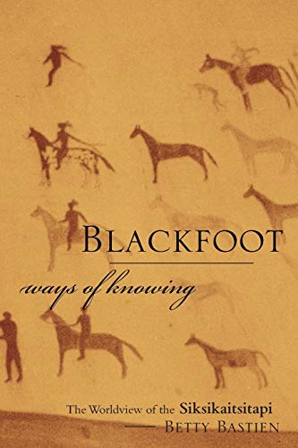 Blackfoot Ways of Knowing: The Worldview of the Siksikaitsitapi (New)