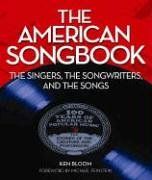 The American Songbook: The Singers, the Songwriters, and the Songs: The Singers, the Songwriters, the Songs