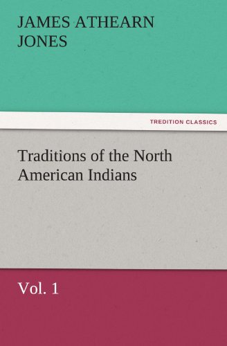 Traditions of the North American Indians, Vol. 1 (TREDITION CLASSICS)
