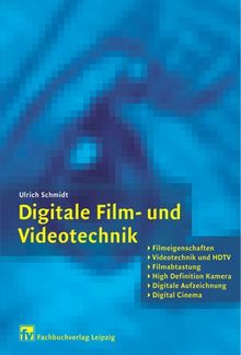 Digitale Film- und Videotechnik: Filmeigenschaften, Videotechnik und HDTV, Filmabtastung, High Definition Kamera, Digitale Aufzeichnung, Digital Cinema