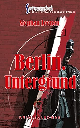 Berlin. Untergrund - Ralf Ziethers sechster Fall: Spreenebel Berlin-Krimi 6 (»Spreenebel« Krimis entlang des Blauen Bandes, Band 6)