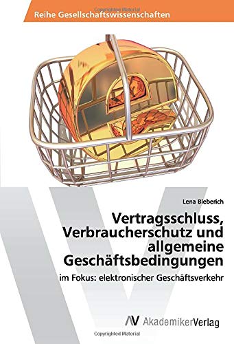 Vertragsschluss, Verbraucherschutz und allgemeine Geschäftsbedingungen: im Fokus: elektronischer Geschäftsverkehr
