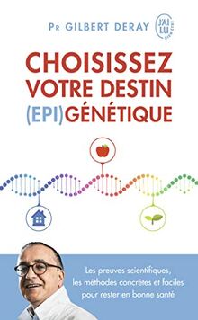 Choisissez votre destin (épi)génétique : Les preuves scientifiques, les méthodes concrètes et faciles pour rester en bonne santé | Buch | Zustand akzeptabel